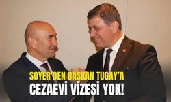 Soyer’den  Başkan Tugay’a cezaevi vizesi yok!