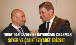 Tugay’dan cezaevine dayanışma çıkarması… Soyer ve Çalık’ ı ziyaret edecek!
