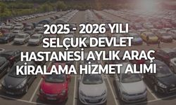 2025 - 2026 YILI SELÇUK DEVLET HASTANESİ 9 AYLIK ARAÇ KİRALAMA HİZMET ALIMI