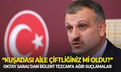 Oktay Saral’dan Bülent Tezcan’a ağır suçlamalar: Kuşadası aile çiftliğiniz mi oldu?