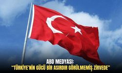 ABD medyası: “Türkiye’nin gücü bir asırdır görülmemiş zirvede”