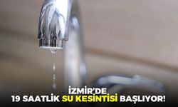 21 mahalleyi etkileyecek! İzmir'de 19 saatlik su kesintisi başlıyor!