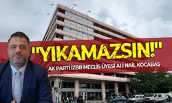 Çankaya Otoparkı'yla ilgili iki çarpıcı detay dikkat çeken AK Parti İzBB Meclis Üyesi Ali Nail Kocabaş: Yıkamazsın!