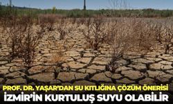 Prof. Dr. Yaşar’dan su kıtlığına çözüm önerisi: İzmir’in kurtuluş suyu olabilir
