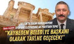 Selçuk’ta sular durulmuyor! Otopark eleştirisine AK Parti’den tepki: Kaybeden belediye başkanı olarak tarihe geçecek!