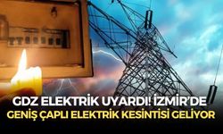 GDZ Elektrik uyardı! İzmir’de geniş çaplı elektrik kesintisi geliyor
