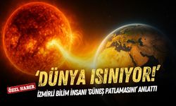 İzmirli bilim insanı ‘güneş patlamasını’ anlattı: Dünya ısınıyor!