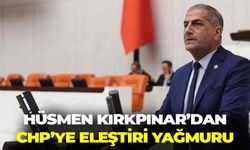 Hüsmen Kırkpınar’dan, CHP’ye eleştiri yağmuru!