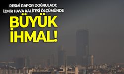 Resmi rapor doğruladı; İzmir hava kalitesi ölçümünde büyük ihmal!