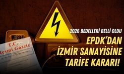 EPDK’dan İzmir sanayisine tarife kararı! 2026 bedelleri Resmi Gazete’de (28 Aralık 2025)