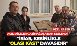 Acılı aileler Gazimağusa’dan seslendi: “İsias, kesinlikle ‘olası kast’ davasıdır"