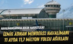 Havalimanlarında rekor hareketlilik! İzmir Adnan Menderes Havalimanı 11 ayda 11,7 milyon yolcu ağırladı