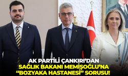 AK Partili Çankırı’dan Sağlık Bakanı Memişoğlu’na “Bozyaka Hastanesi” sorusu!