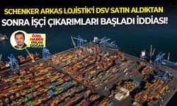 Schenker Arkas Lojistik’i DSV satın aldıktan sonra işçi çıkarımları başladı iddiası!