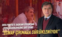DEVA Partisi İl Başkanı Uygur’dan vergi düzenlemesine sert uyarı: Esnaf çıkmaza sürükleniyor