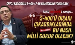 CHP’li Bağcıoğlu S-400 / F-35 bilmecesini yorumladı: S-400’ü dışarı çıkardıklarında bu nasıl milli gurur olacak?