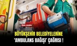 Büyükşehir belediyelerine ‘ambulans bağışı’ çağrısı