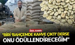 Başkan Gönen: "Birisi bana gelip bahçemde kahve çıktı dese o insanı ödüllendireceğim"