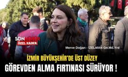 İzmir Büyükşehir’de üst düzey görevden alma fırtınası sürüyor