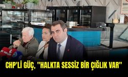 CHP'li Güç, "Halkta sessiz bir çığlık var"