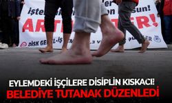 Eylemdeki işçilere disiplin kıskacı! Belediye tutanak düzenledi