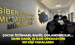 Çocuk istismarı, bahis, dolandırıcılık… İzmir dahil 55 ilde operasyon! 301 kişi yakalandı