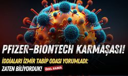 Pfizer–BionTech karmaşası! İddiaları İzmir Tabip Odası yorumladı: Zaten biliyorduk!