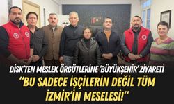 DİSK’ten meslek örgütlerine ‘Büyükşehir’ ziyareti: Bu sadece işçilerin değil tüm İzmir’in meselesi!