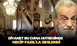 Diyanet İşleri Başkanlığı bu haftaki Cuma hutbesinde Necip Fazıl Kısakürek'in ünlü şiiriyle seslendi