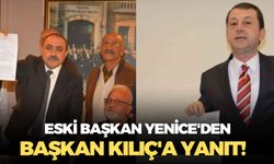 Eski başkan Yenice'den Başkan Kılıç'a yanıt!