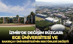 İzmir'de değişim rüzgarı: Ege Üniversitesi ve Bakırçay Üniversitesi'nin rektörleri değişti!