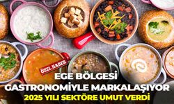 Ege Bölgesi gastronomiyle markalaşıyor: 2025 yılı sektöre umut verdi!