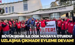 Büyükşehir ile DİSK masaya oturdu! Uzlaşma çıkmadı! Eyleme devam!