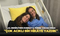 Lal Denizli’den Gülşah Durbay’a yürek yakan veda! “Çok acıklı bir hikâye yazdık”