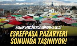 Konak Meclisi’nde gündeme geldi: Eşrefpaşa Pazaryeri sonunda taşınıyor!