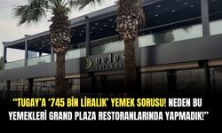 Başkan Tugay'a, "Neden bu yemekleri Grand Plaza restoranlarında yapmadık" sorusu!