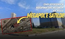 İzmir Büyükşehir’in Halkapınar’daki milyonluk MİA hissesi Megapol’e satıldı