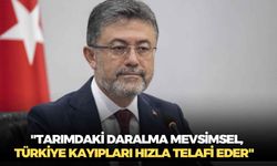 Bakan Yumaklı: "Tarımdaki daralma mevsimsel, Türkiye kayıpları hızla telafi eder"