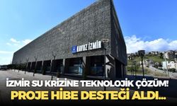 İzmir su krizine teknolojik çözüm! Proje hibe desteği aldı...