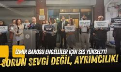 İzmir Barosu engelliler için ses yükseltti: Sorun sevgi değil, ayrımcılık