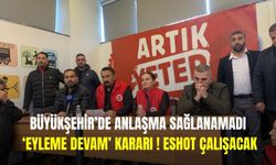 Büyükşehir’de anlaşma sağlanamadı, ‘eyleme devam’ kararı verildi! ESHOT çalışacak