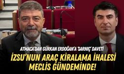 İZSU’nun araç kiralama ihalesi meclis gündeminde! Atmaca’dan Gürkan Erdoğan’a ‘Sarnıç’ daveti