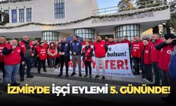 İzmir’de işçi eylemi 5. gününde!