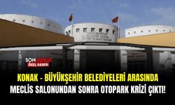 Konak ile Büyükşehir Belediyeleri arasında meclis salonundan sonra otopark krizi çıktı !