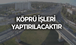 KÖPRÜ İŞLERİ YAPTIRILACAKTIR