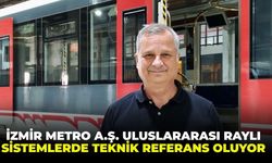 İzmir Metro A.Ş., uluslararası raylı sistemlerde teknik referans oluyor