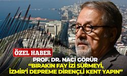 Naci Görür, "Bırakın fay izlemeyi, İzmir'i depreme dirençli kent yapın"