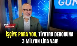 İşçiye para yok, tiyatro dekoruna 3 milyon lira var!