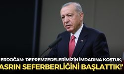 Cumhurbaşkanı Recep Tayyip Erdoğan: 'Depremzedelerimizin imdadına koştuk, asrın seferberliğini başlattık!'