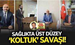 Sağlıkta üst düzey ‘koltuk’ savaşı!